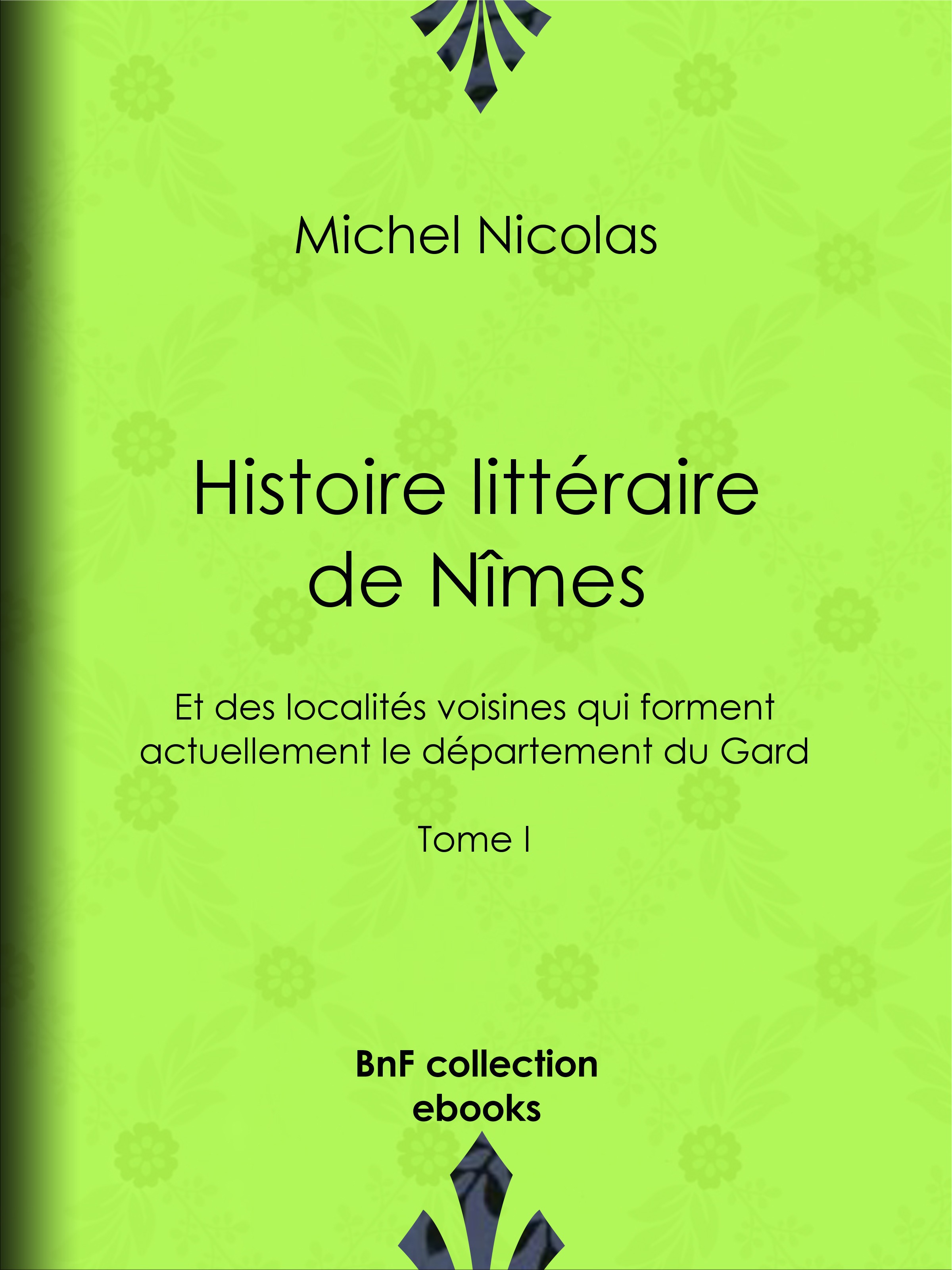 ebook cover of Histoire littéraire de Nîmes et des localités voisines qui forment actuellement le département du Gard, by Michel Nicolas