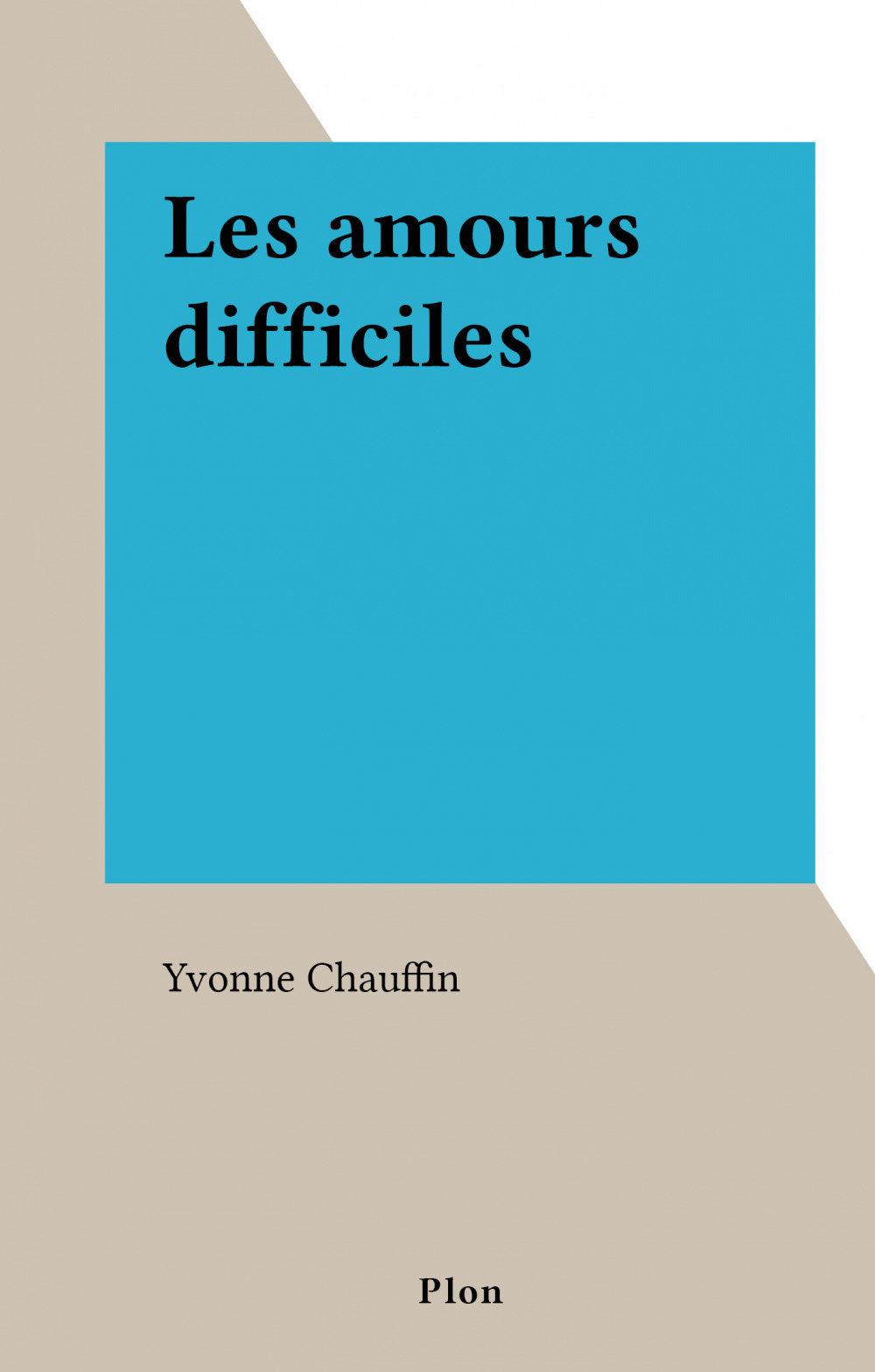 Couverture ebook de Les amours difficiles, de Yvonne Chauffin