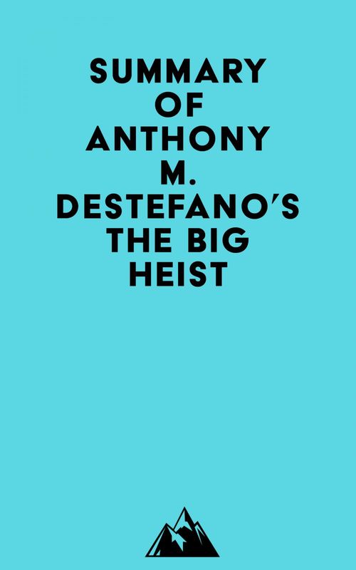 Couverture ebook de Summary of Anthony M. DeStefano's The Big Heist, de Everest Media