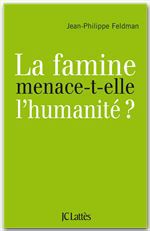 Couverture ebook de La famine menace-t-elle l'humanité?, de Jean-Philippe Feldman