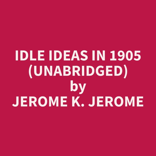 Couverture audiobook de Idle Ideas in 1905 (Unabridged), de Jerome K. Jerome