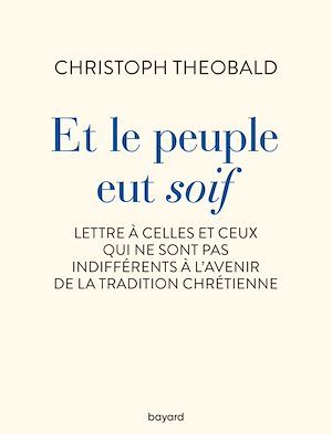 Couverture ebook de Et le peuple eut soif. Lettre à celles et ceux qui ne sont pas indifférents à l'avenir de la trad, de Christoph Theobald
