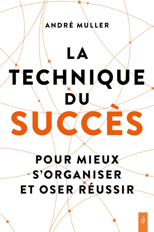 Couverture ebook de La technique du succès - Pour mieux s'organiser et oser réussir, de André Muller
