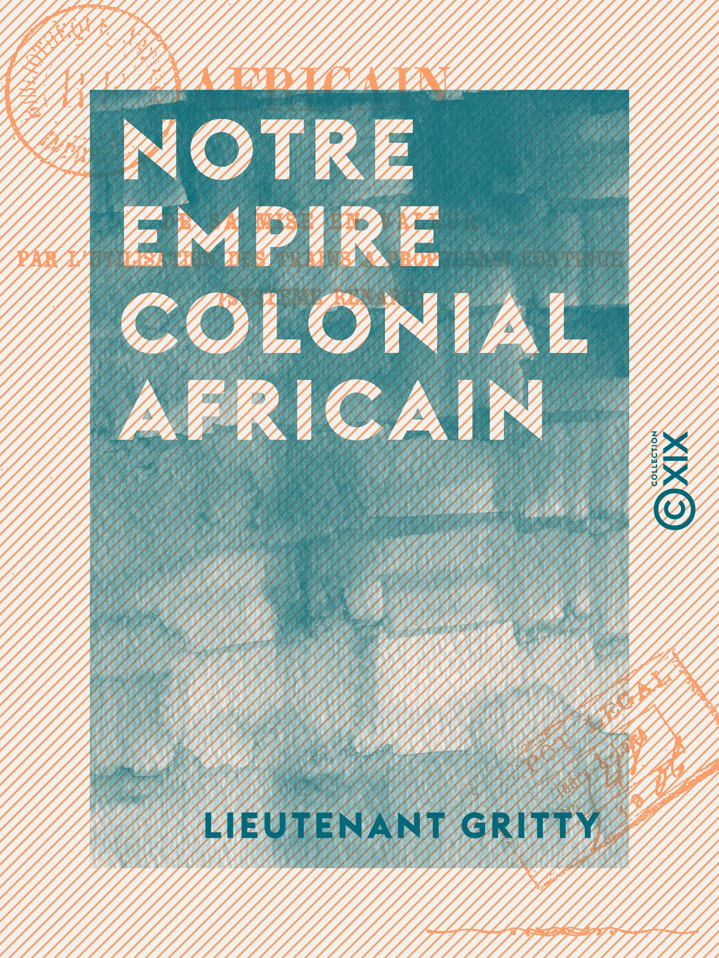 Couverture ebook de Notre empire colonial africain - De sa mise en valeur par l'utilisation des trains à propulsion continue (système Renard), de Lieutenant Gritty