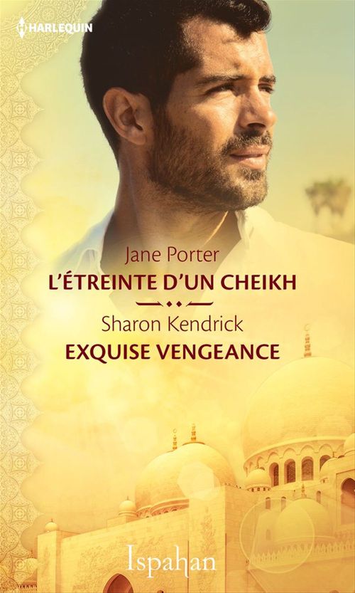 Couverture ebook de L'étreinte d'un cheikh - Exquise vengeance, de Sharon Kendrick, Jane Porter