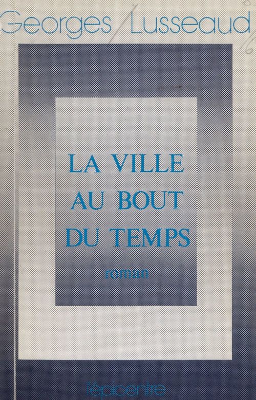Couverture ebook de La ville au bout du temps, de Georges Lusseaud