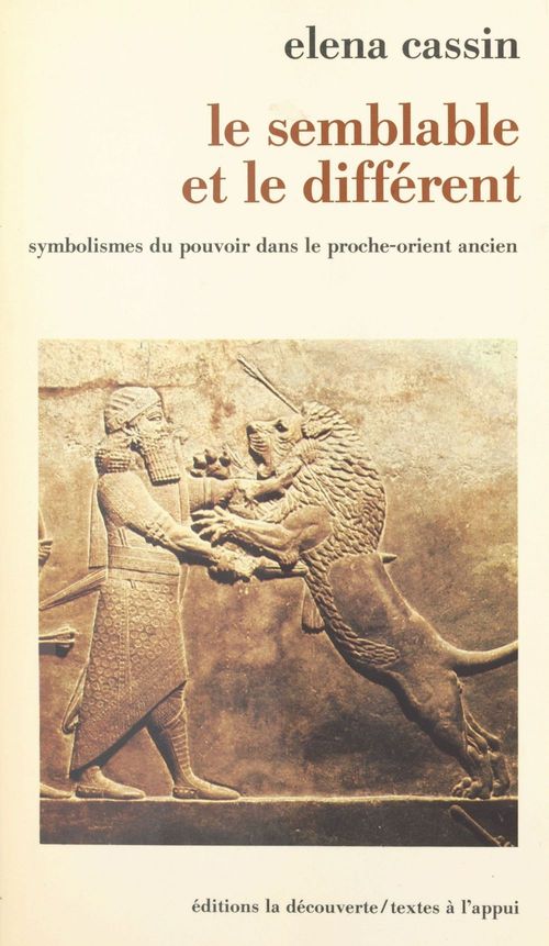 ebook cover of Le semblable et le différent : symbolismes du pouvoir dans le Proche-Orient ancien, by Elena Cassin