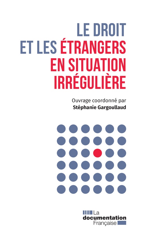 Couverture ebook de Le droit et les étrangers en situation irrégulière, de La Documentation française
