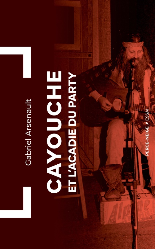 ebook cover of Cayouche et l'Acadie du party, by Gabriel Arsenault