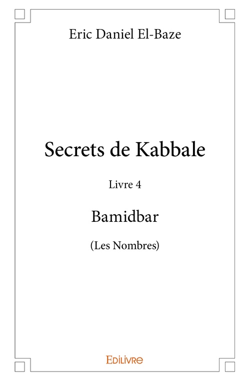 Couverture ebook de Secrets de Kabbale - Livre 4 : Bamidbar, de Eric daniel El-baze