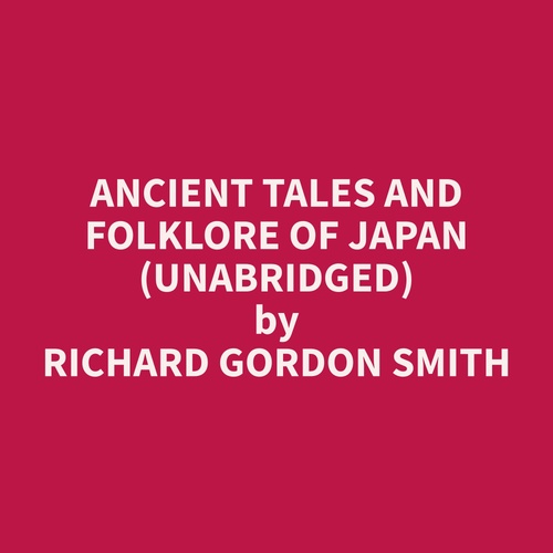 audiobook cover of Ancient Tales and Folklore of Japan (Unabridged), by Richard Gordon Smith