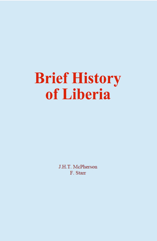 Couverture ebook de Brief History of Liberia, de F. Starr, J. H. T. Mcpherson