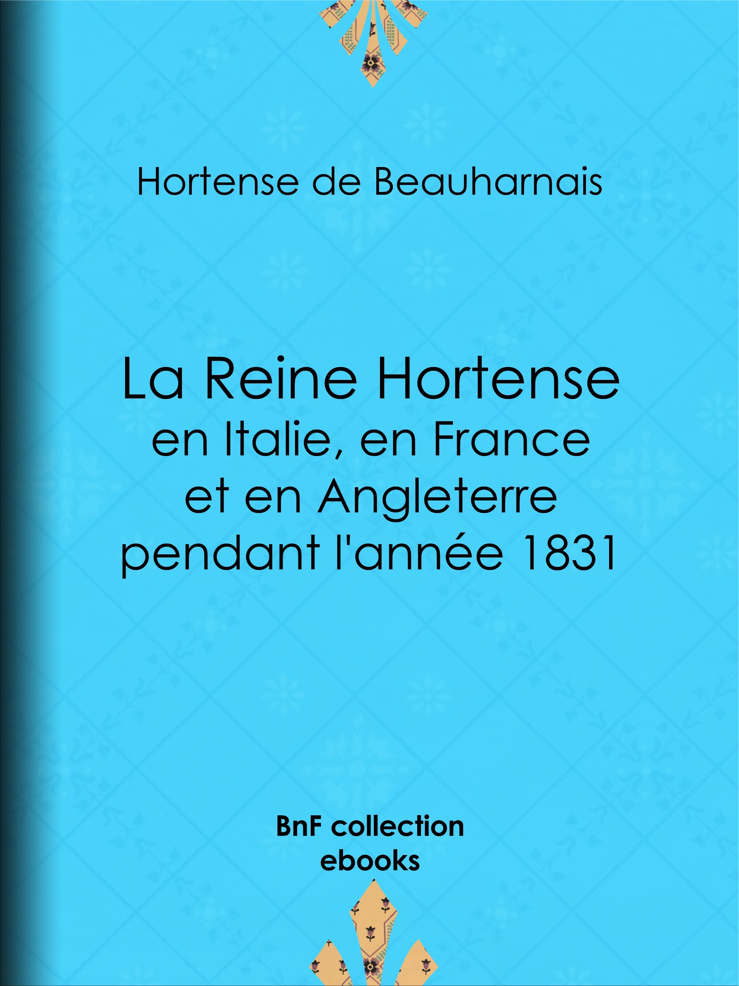 ebook cover of La Reine Hortense en Italie, en France et en Angleterre pendant l'année 1831, by Hortense De Beauharnais