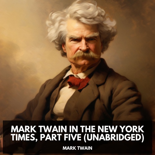 Couverture audiobook de Mark Twain in the New York Times, Part Five  (Unabridged), de Mark  Twain