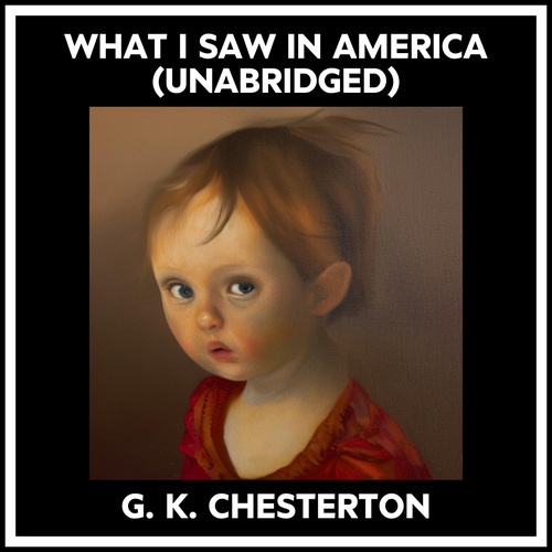 audiobook cover of What I Saw In America (Unabridged), by G. K. Chesterton