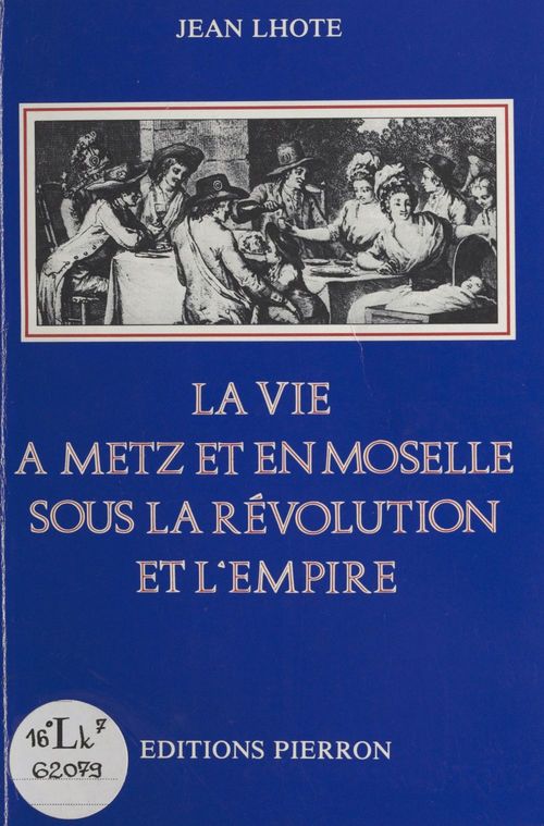 Couverture ebook de La Vie à Metz et en Moselle sous la Révolution et l'Empire, de Jean Lhote