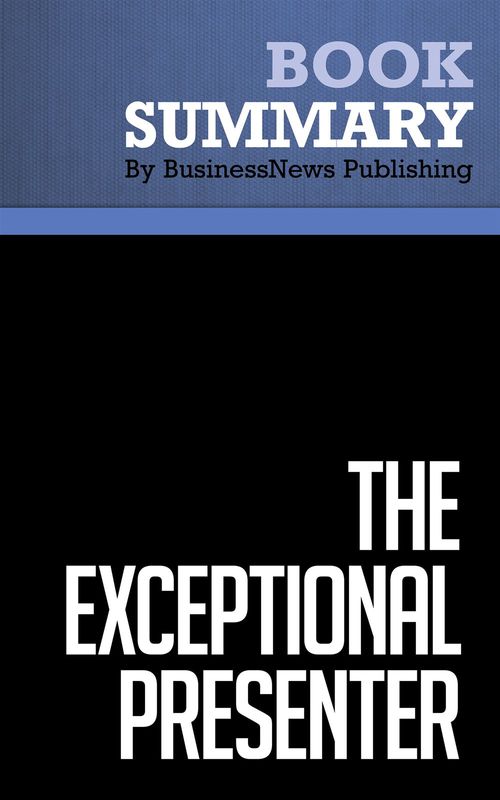 ebook cover of Summary: The Exceptional Presenter, by Businessnews Publishing