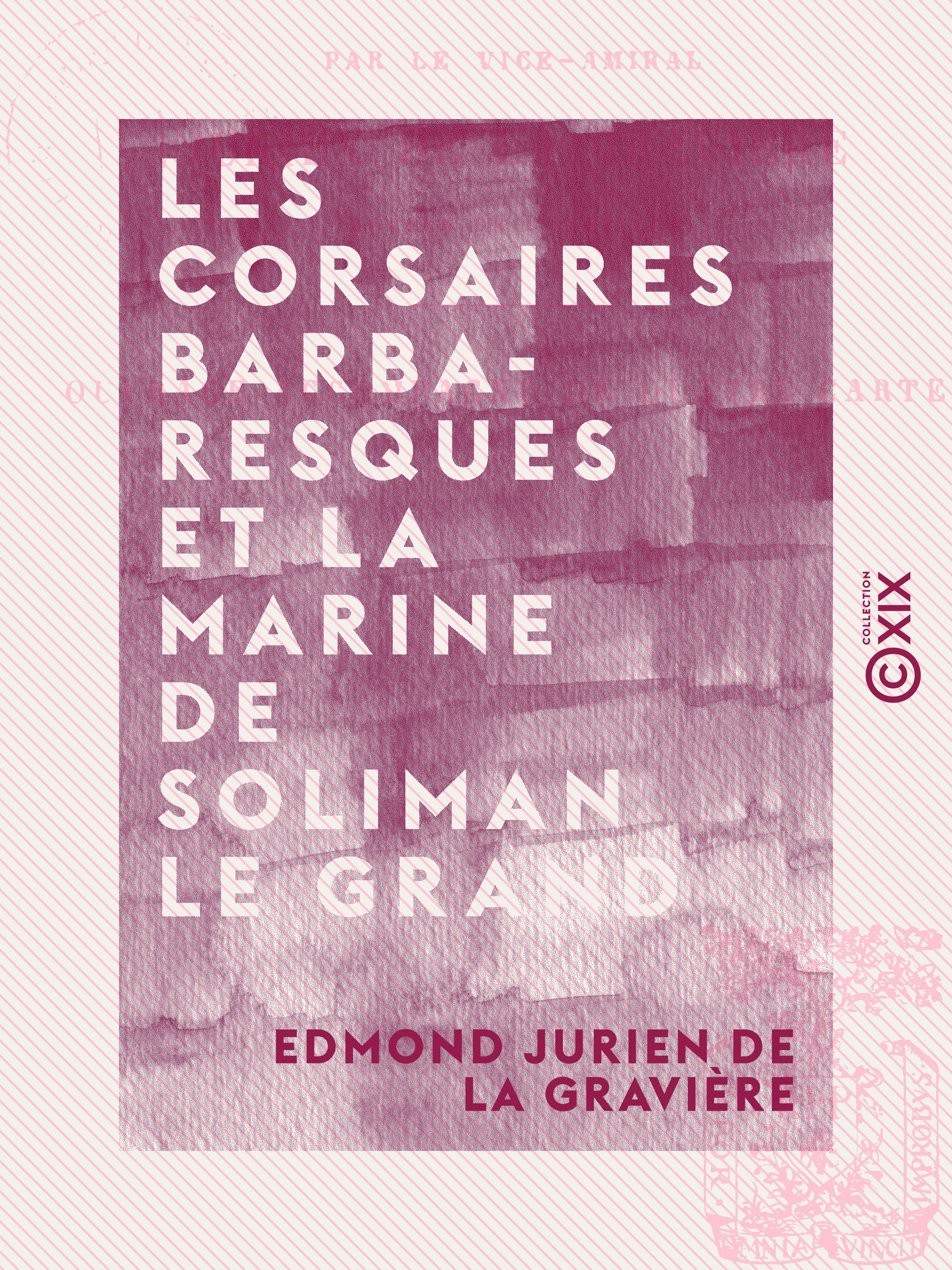 Couverture ebook de Les Corsaires barbaresques et la marine de Soliman le Grand, de Edmond Jurien De La Graviere