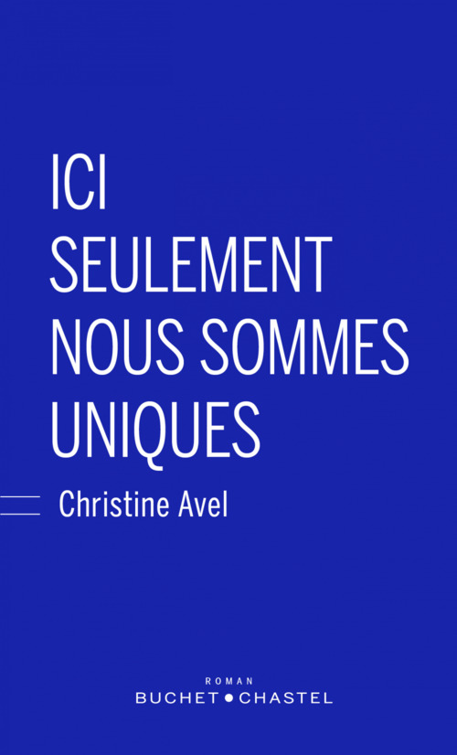 ebook cover of Ici seulement nous sommes uniques, by Christine Avel