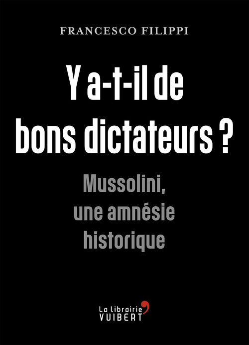 Couverture ebook de Y a-t-il de bons dictateurs ? : Mussolini, une amnésie historique, de Francesco Filippi