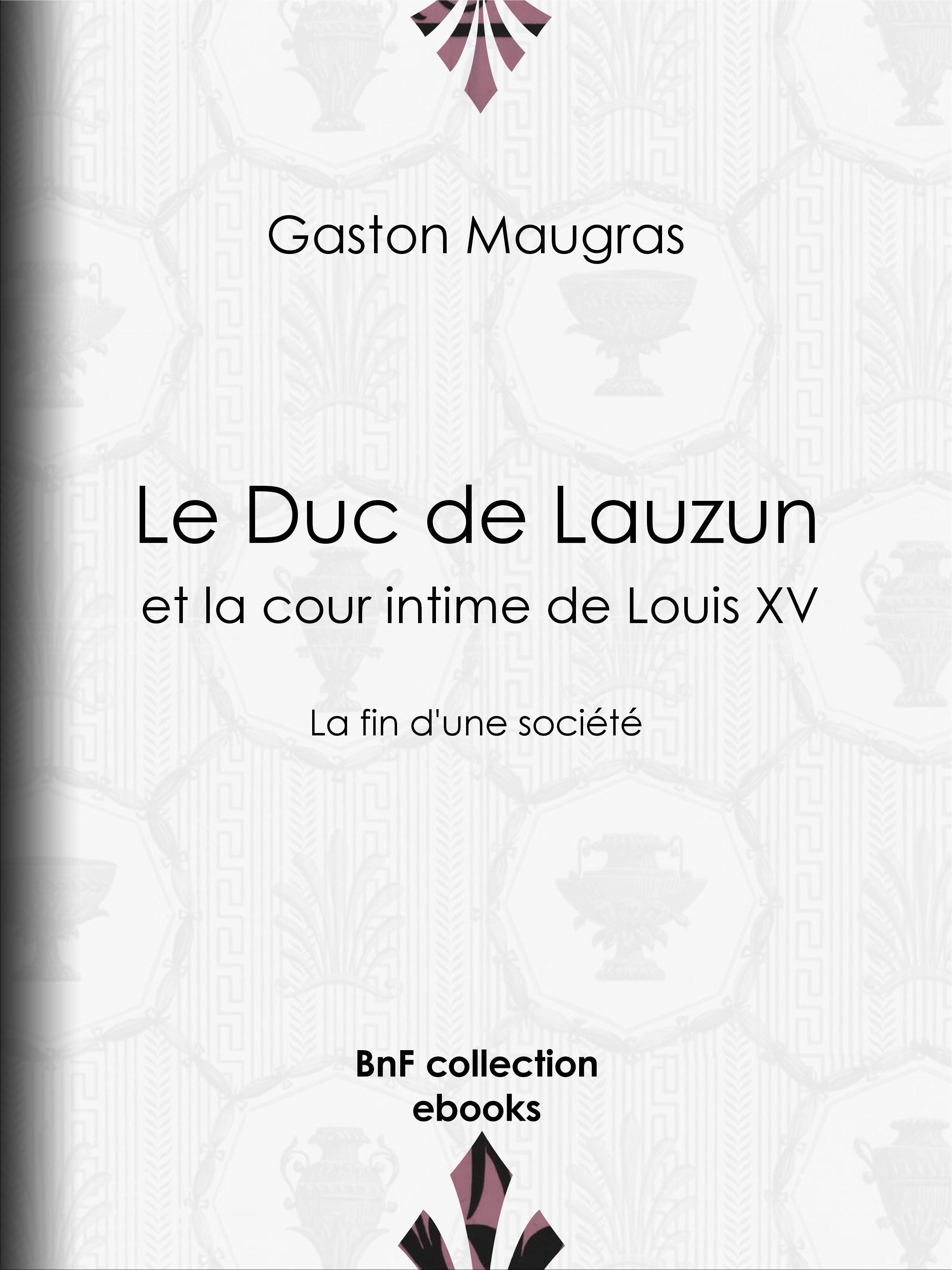 ebook cover of Le Duc de Lauzun et la cour intime de Louis XV, by Gaston Maugras