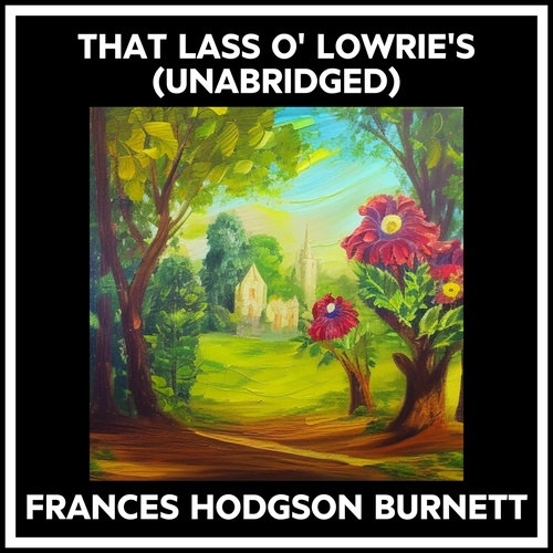 Couverture audiobook de That Lass O' Lowrie's (Unabridged), de Frances Hodgson Burnett