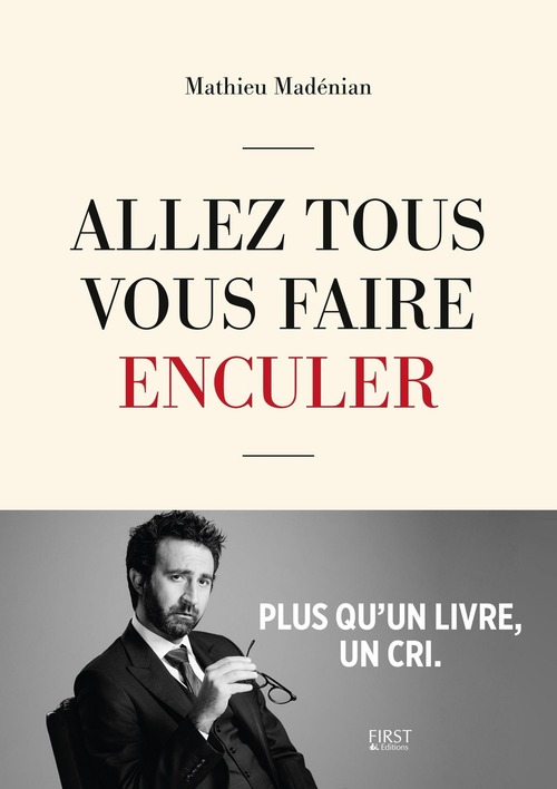 Couverture ebook de Allez tous vous faire enculer - Plus qu'un livre un cri, de Mathieu Madénian