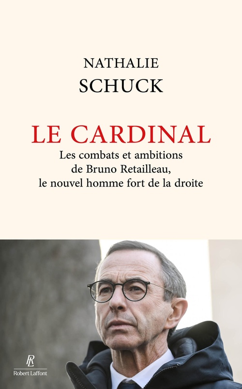 Couverture ebook de Le Cardinal - Les combats et ambitions de Bruno Retailleau, le nouvel homme fort de la droite, de Nathalie Schuck