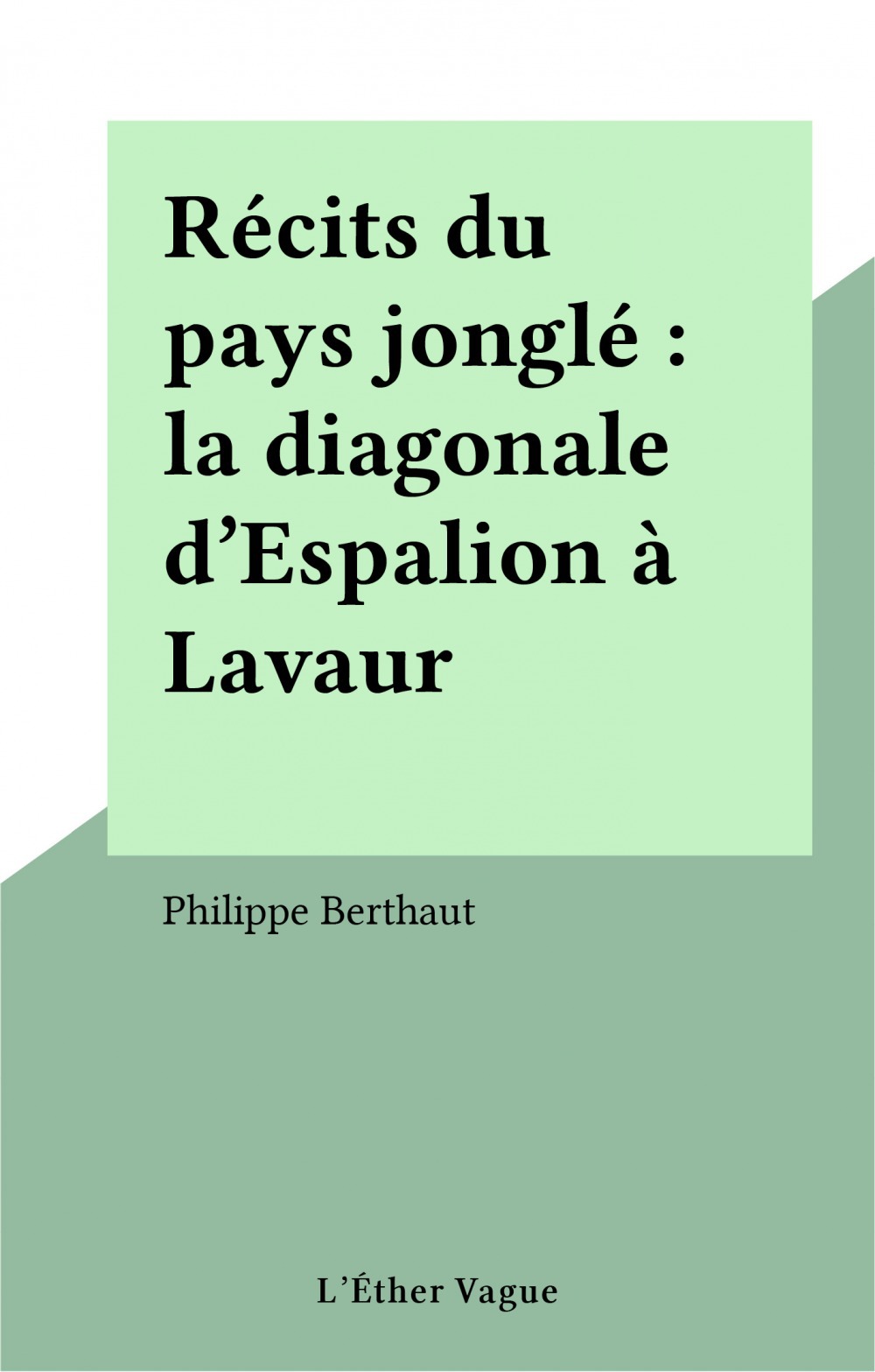 ebook cover of Récits du pays jonglé : la diagonale d'Espalion à Lavaur, by Philippe Berthaut