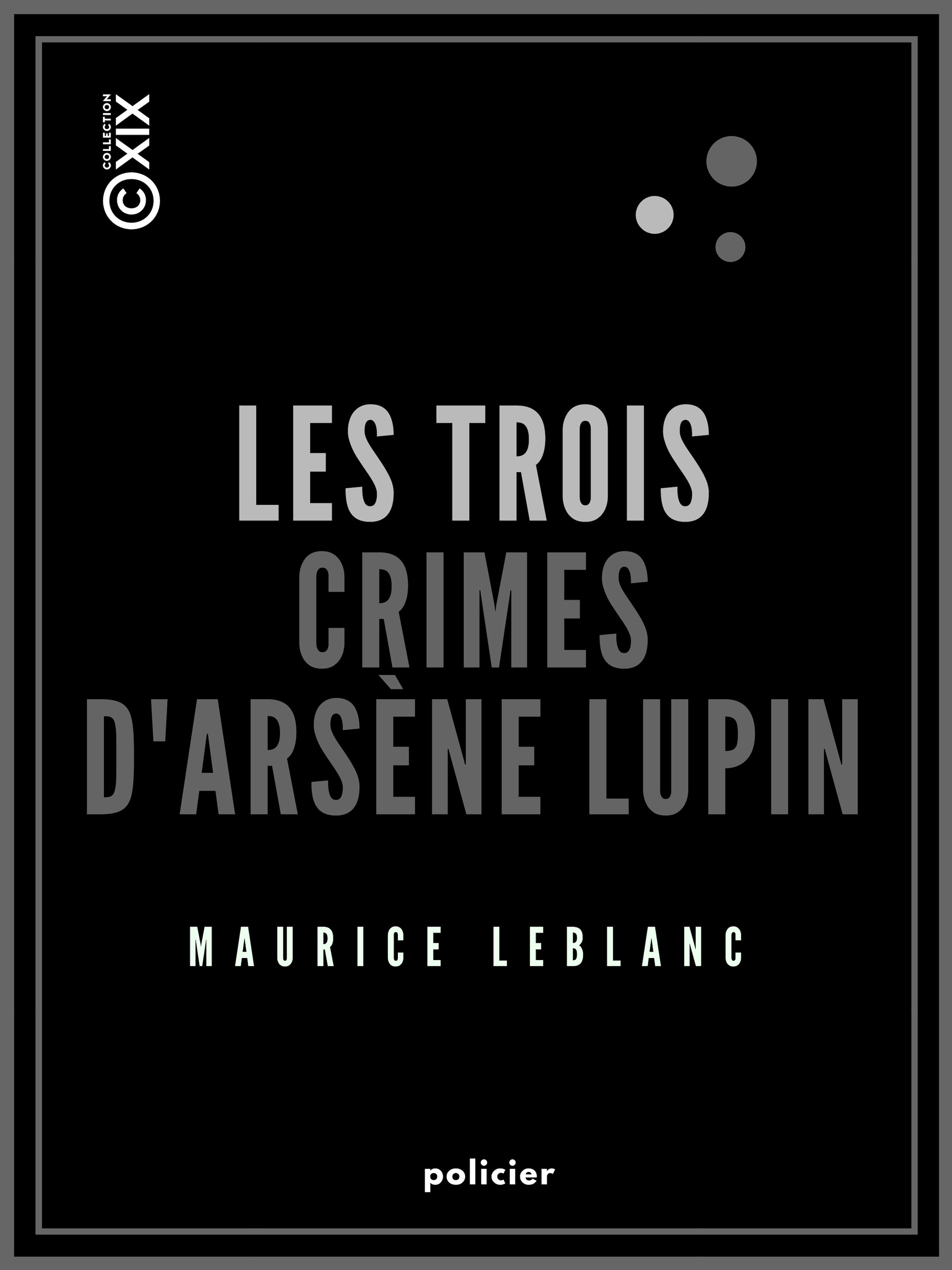 Couverture ebook de Les Trois Crimes d'Arsène Lupin, de Maurice Leblanc