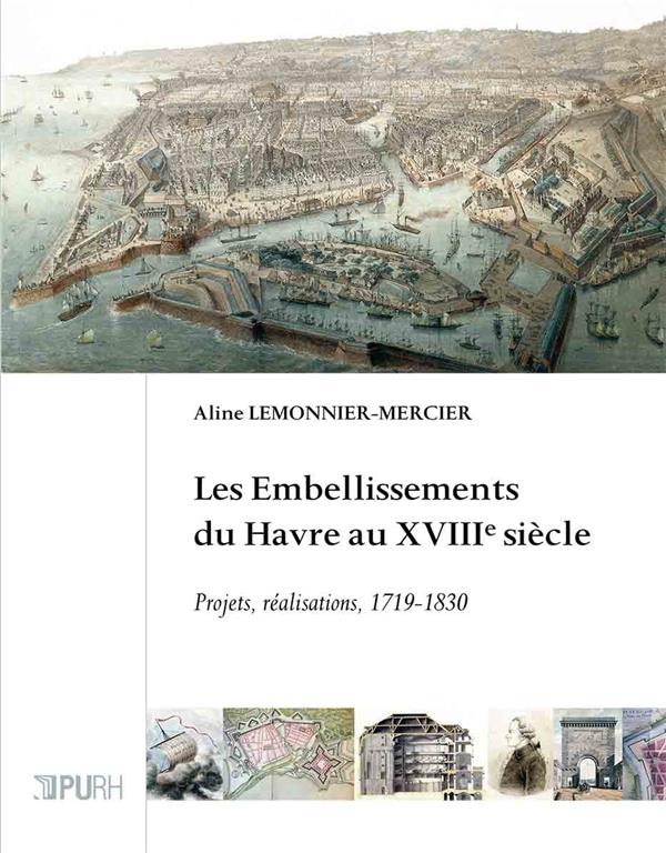 Couverture ebook de Les embellissements du Havre au XVIIIe siècle, de Aline Lemonnier-Mercier