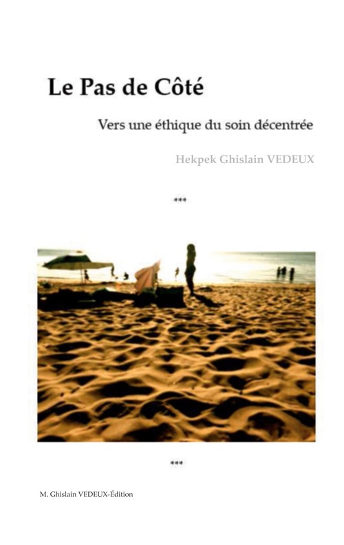 ebook cover of Le Pas de Côté - Vers une éthique du soin décentrée, by Hekpek Ghislain Vedeux, M. Ghislain Vedeux