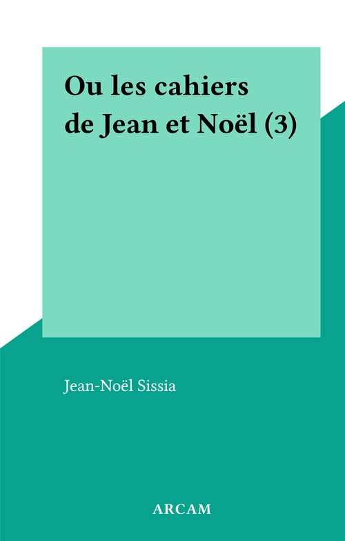 Couverture ebook de Ou les cahiers de Jean et Noël (3), de Jean-Noel Sissia
