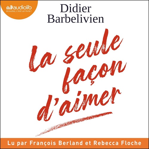 Couverture audiobook de La seule façon d'aimer, de Didier Barbelivien