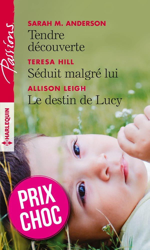 Couverture ebook de Tendre découverte -  Séduit malgré lui -  Le destin de Lucy, de Sarah M. Anderson, Teresa Hill, Allison Leigh