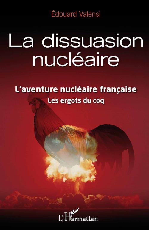 Couverture ebook de La dissuasion nucléaire ; l'aventure nucléaire française, les ergots du coq, de Edouard Valensi