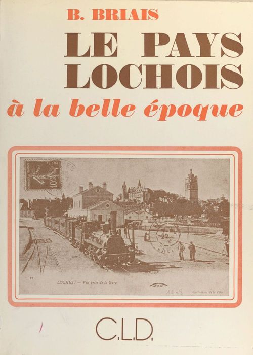 ebook cover of Le pays lochois à la Belle Époque, by Briais B