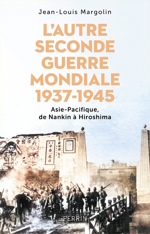Couverture ebook de L'Autre Seconde Guerre Mondiale 1937 - 1945 - Asie-Pacifique, de Nankin à Hiroshima, de Jean-Louis Margolin