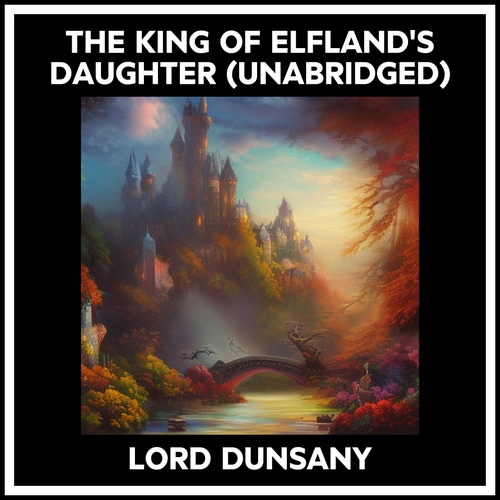 audiobook cover of The King Of Elfland's Daughter (Unabridged), by Dunsany