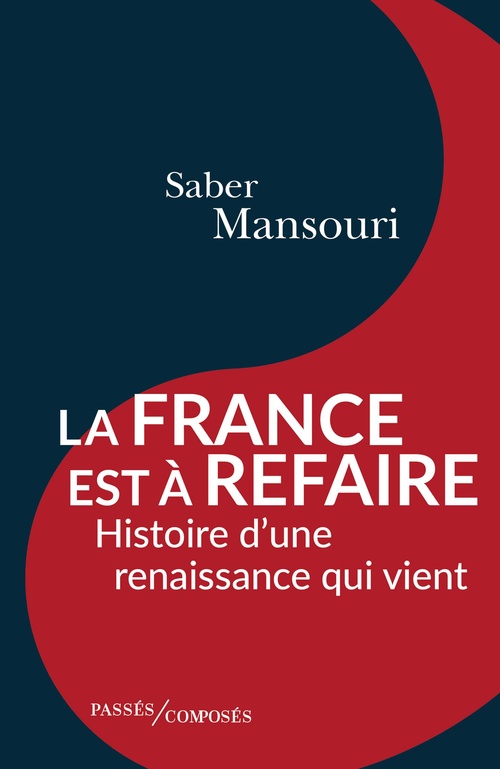 Couverture ebook de La France est à refaire : Histoire d´une renaissance qui vient, de Saber Mansouri