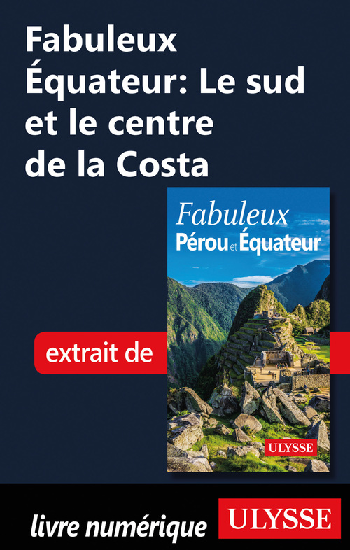 Couverture ebook de Fabuleux Equateur : Le sud et le centre de la Costa, de Alain Legault