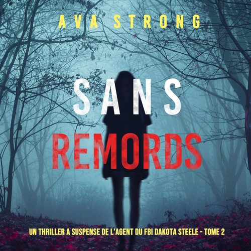 Couverture audiobook de Sans Remords (Un Thriller à Suspense de l'Agent du FBI Dakota Steele - Tome 2), de Ava Strong