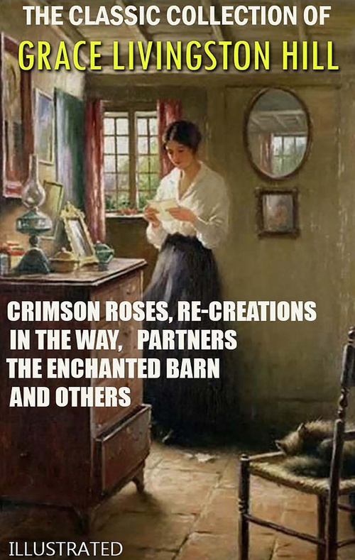 Couverture ebook de The Classic Collection of Grace Livingston Hill. Illustrated, de Grace Livingston Hill