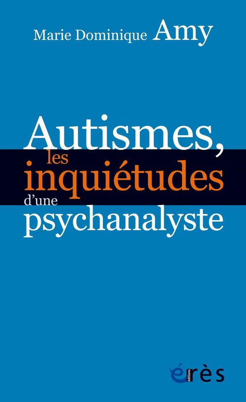 ebook cover of Autismes, les inquiétudes d´une psychanalyste, by Marie dominique Amy