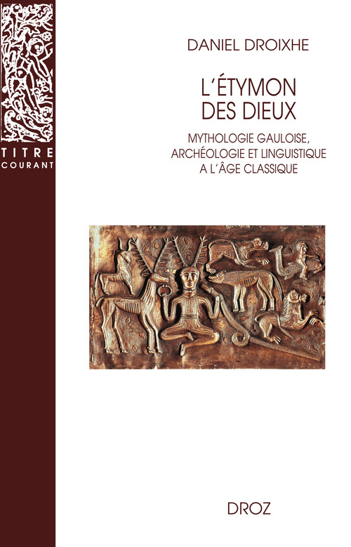 Couverture ebook de L'Etymon des dieux : Mythologie gauloise, archéologie et linguistique à l'âge classique, de Daniel Droixhe