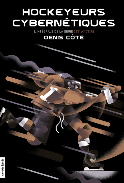 ebook cover of Hockeyeurs cybernétiques, l'intégrale de la série Les Inactifs, by Denis Côté
