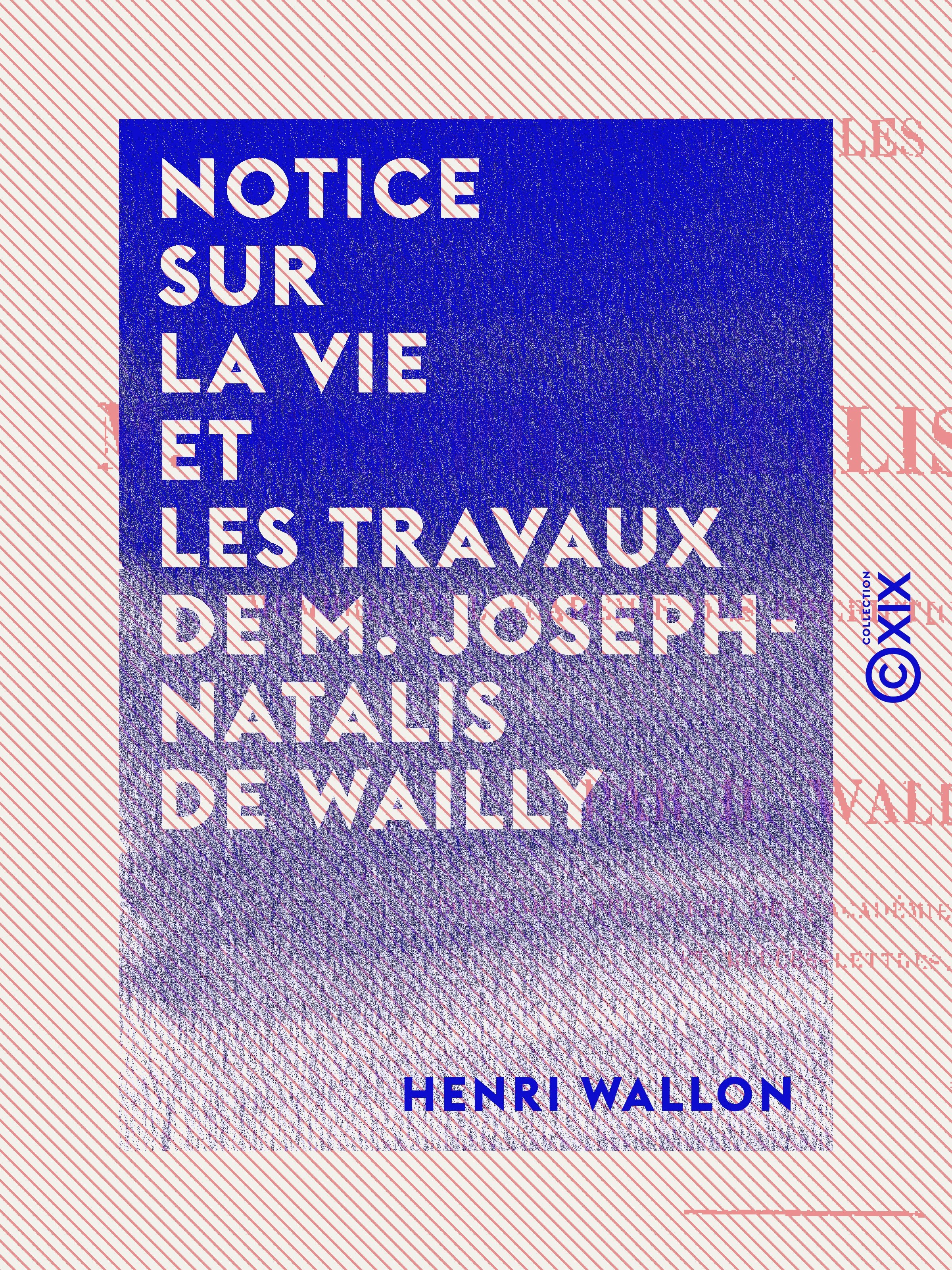 Couverture ebook de Notice sur la vie et les travaux de M. Joseph-Natalis de Wailly, de Henri Wallon
