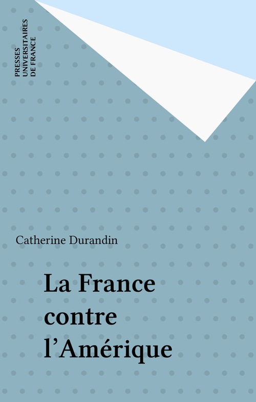 Couverture ebook de La France contre l'Amérique, de Catherine Durandin