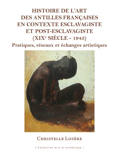 ebook cover of Histoire de l'art des Antilles françaises en contexte esclavagiste et post-esclavagiste (XIXe siècle - 1943), by Christelle Lozère
