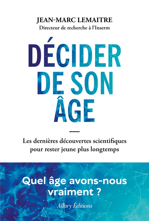 Couverture ebook de Décider de son âge - Les dernières découvertes scientifiques pour rester jeune plus longtemps, de Jean-Marc Lemaitre
